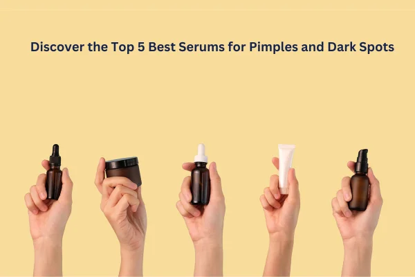 Glow Up Your Skin with the Best Serum for Pimples and Dark Spots 