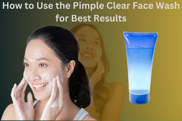 Say Goodbye to Acne with the Best Pimple Clear Face Wash