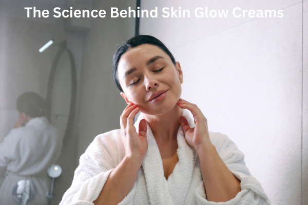 Unlock Radiant Skin with the Perfect Skin Glow Cream