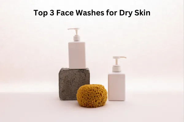 The Ultimate Guide to Choosing the Best Face Wash for Dry Skin