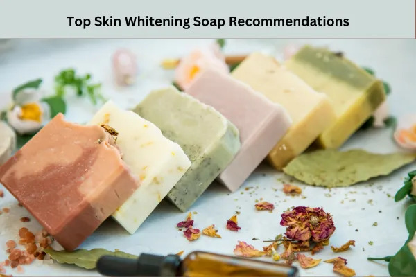 Skin Whitening Soap Your Guide to Brighter Skin