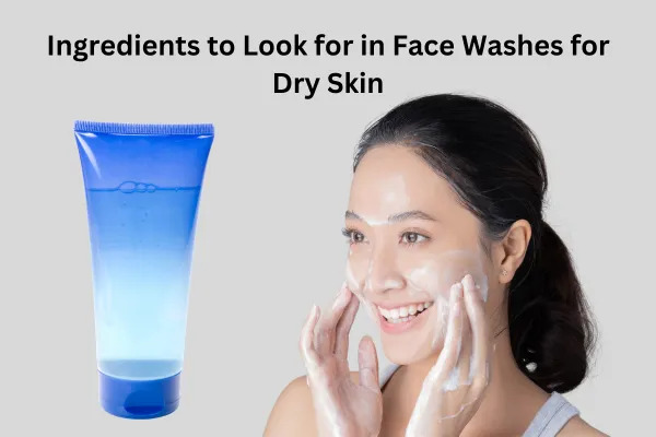 The Ultimate Guide to Choosing the Best Face Wash for Dry Skin