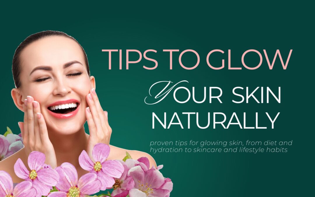 10 Effective Tips for Glowing Skin Naturally