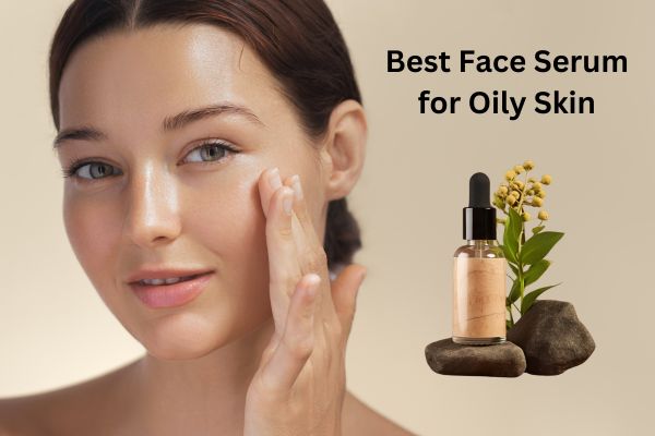 The Ultimate Guide to Choosing the Best Face Serum for Oily Skin
