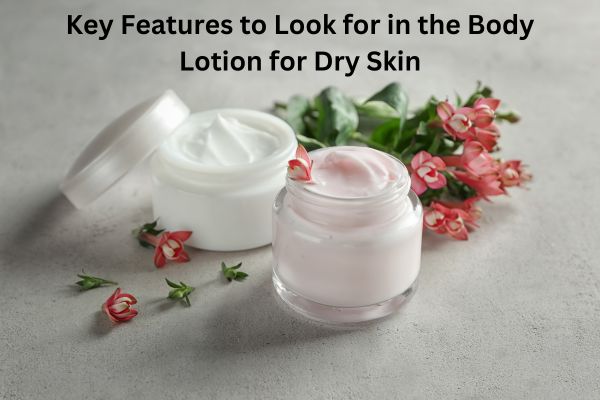 Best Body Lotion for Dry Skin: Your Ultimate Skincare Guide