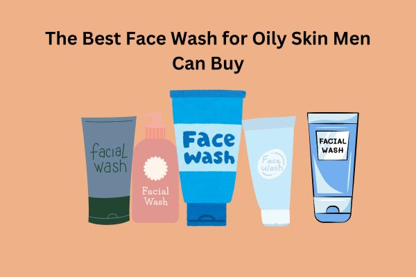 The Best Face Wash for Oily Skin Men