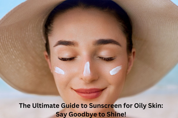 Best Sunscreen for Oily Skin
