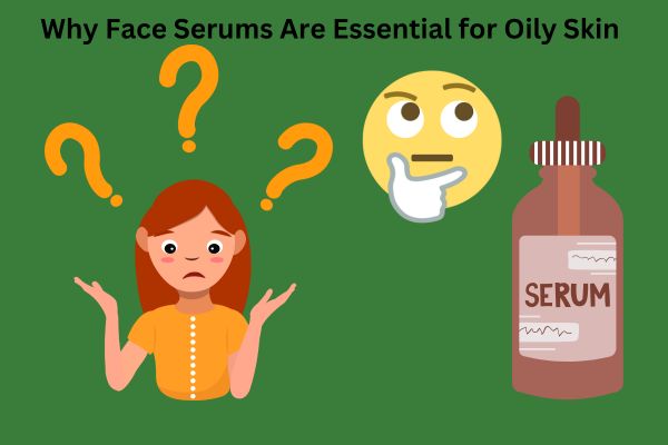The Ultimate Guide to Choosing the Best Face Serum for Oily Skin