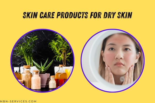 Discover the Best Skin Care Products for Dry Skin: Your Ultimate Guide to Hydrated and Healthy Skin