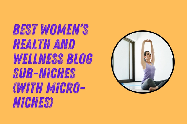 Best Women’s Health and Wellness Blog Sub-Niches (with Micro-Niches)