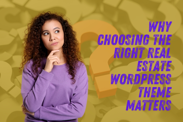 Why Choosing the Right Real Estate WordPress Theme Matters