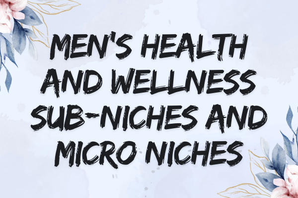 Men’s Health and Wellness Sub-Niches and Micro Niches