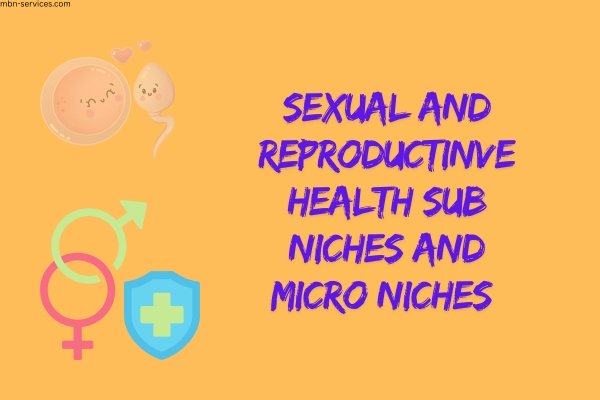 Sexual and Reproductive Health: A Complete Guide to Key Sub-Niches and Micro-Niches