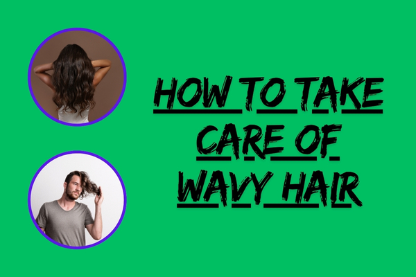 How To Take Care of Wavy Hair