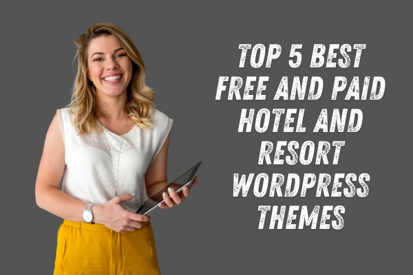 Top 5 Best Free and Paid Hotel and Resort WordPress Themes