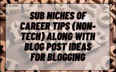 Sub Niches of Career Tips (Non-Tech) along with Blog Post Ideas for Blogging